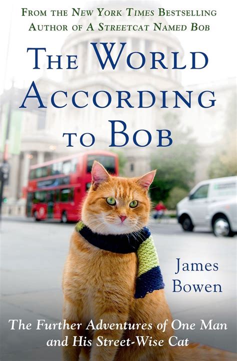 Read Online The World According To Bob The Further Adventures Of One Man And His Streetwise Cat By James Bowen