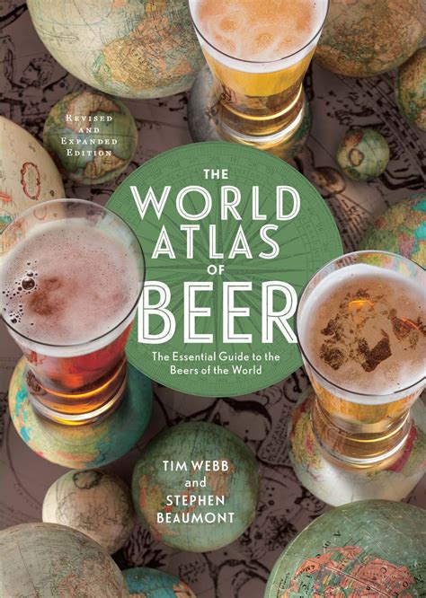 Read Online The World Atlas Of Beer Revised  Expanded The Essential Guide To The Beers Of The World By Tim Webb