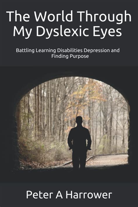 Full Download The World Through My Dyslexic Eyes Battling Learning Disabilities Depression And Finding Purpose By Peter Harrower