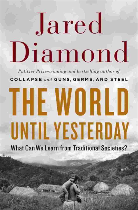 Read The World Until Yesterday What Can We Learn From Traditional Societies By Jared Diamond