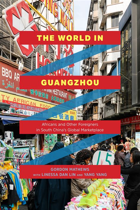 Read Online The World In Guangzhou Africans And Other Foreigners In South Chinas Global Marketplace By Gordon Mathews