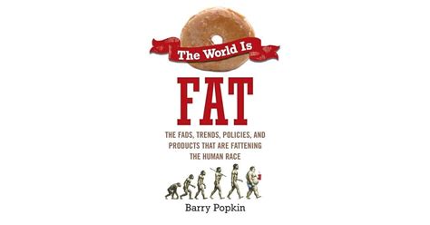 Read The World Is Fat The Fads Trends Policies And Products That Are Fatteningthe Human Race By Barry Popkin