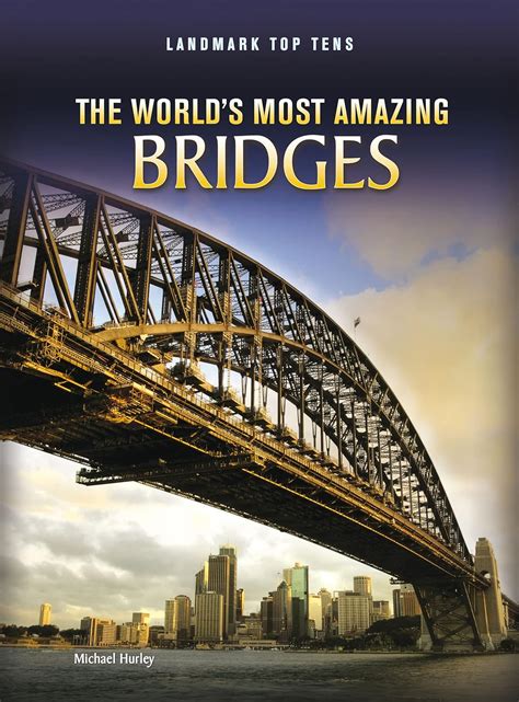 Read The Worlds Most Amazing Bridges Landmark Top Tens By Michael Hurley