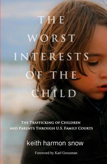 Full Download The Worst Interests Of The Child The Trafficking Of Children And Parents Through Us Family Courts By Keith Harmon Snow