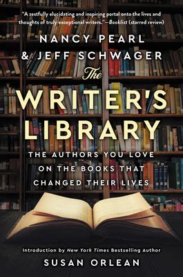 Download The Writers Library He Authors You Love On The Books That Changed Their Lives By Nancy Pearl