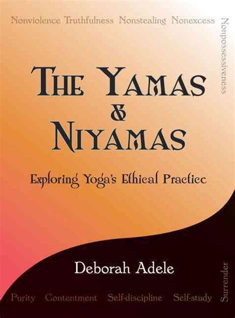Full Download The Yamas  Niyamas Exploring Yogas Ethical Practice By Deborah Adele