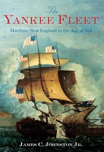 Download The Yankee Fleet Maritime New England In The Age Of Sail By James C Johnston Jr