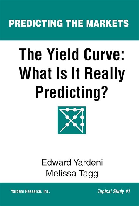 Download The Yield Curve What Is It Really Predicting By Edward Yardeni