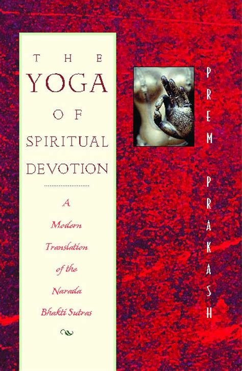 Read The Yoga Of Spiritual Devotion A Modern Translation Of The Narada Bhakti Sutras By Prem Prakash