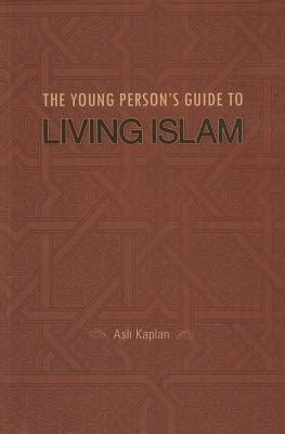 Download The Young Persons Guide To Living Islam By Asl Kaplan