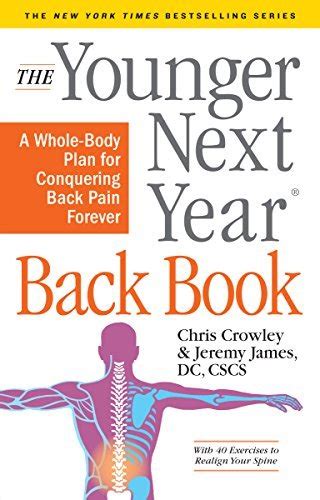 Read The Younger Next Year Back Book The Wholebody Plan To Conquer Back Pain Forever By Chris Crowley