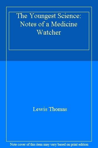 Read The Youngest Science Notes Of A Medicinewatcher By Lewis Thomas