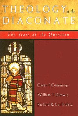 Full Download Theology Of The Diaconate The State Of The Question The National Association Of Diaconate Directors Keynote Addresses 2004 By Owen F Cummings