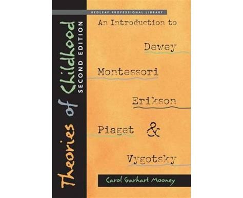 Read Online Theories Of Childhood Second Edition An Introduction To Dewey Montessori Erikson Piaget  Vygotsky By Carol Garhart Mooney