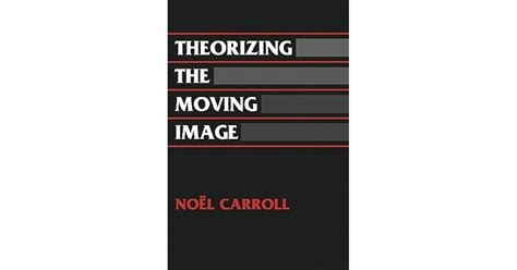 Theorizing the moving image cambridge studies in film by noel carroll 1996 6 20. - Mij ligt de zee nog nader..
