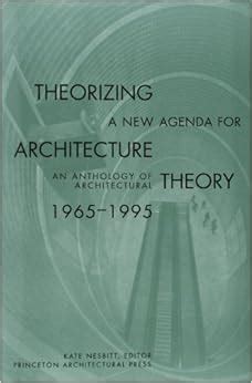 Read Theorizing A New Agenda For Architecture An Anthology Of Architectural Theory 1965  1995 By Kate Nesbitt