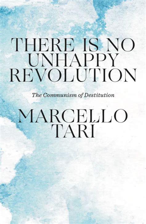 There Is No Unhappy Revolution: The Communism of Destitution ...