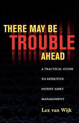 There may be trouble ahead a practical guide to effective patent asset management. - Charles f goldfarbs xml handbook 4th edition.