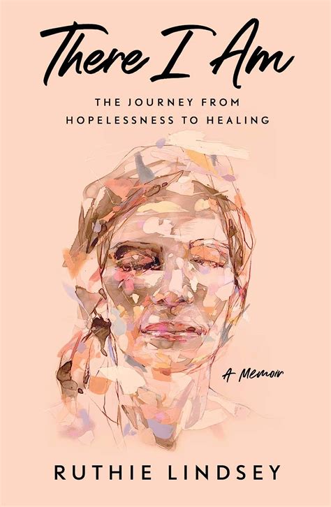 Full Download There I Am The Journey From Hopelessness To Healinga Memoir By Ruthie Lindsey