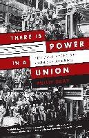 Download There Is Power In A Union The Epic Story Of Labor In America By Philip Dray
