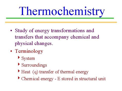 Thermochemistry for dummies.  Thermochemistry The study of ENERGY TRANSFER in...