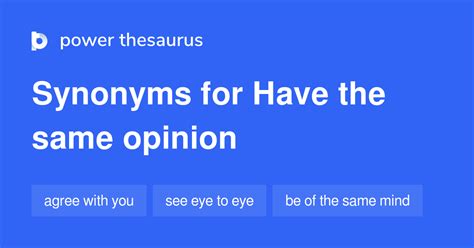 Thesaurus article: to have the same opinion as someone else