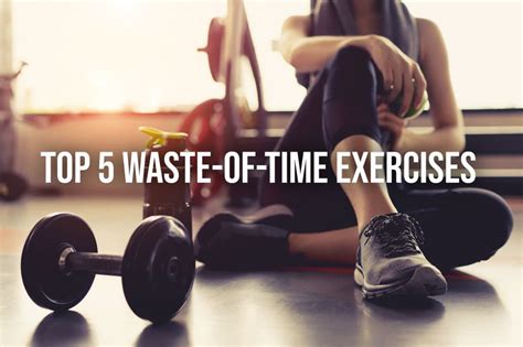 These 3 Exercises Are a Waste of Time