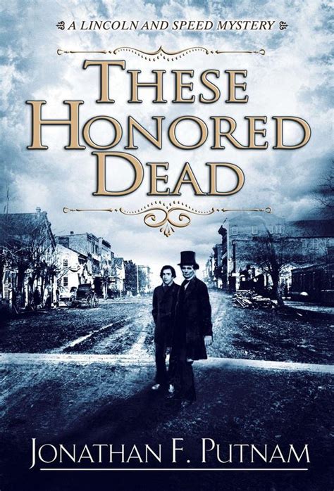 Read Online These Honored Dead A Lincoln And Speed Mystery 1 By Jonathan F Putnam