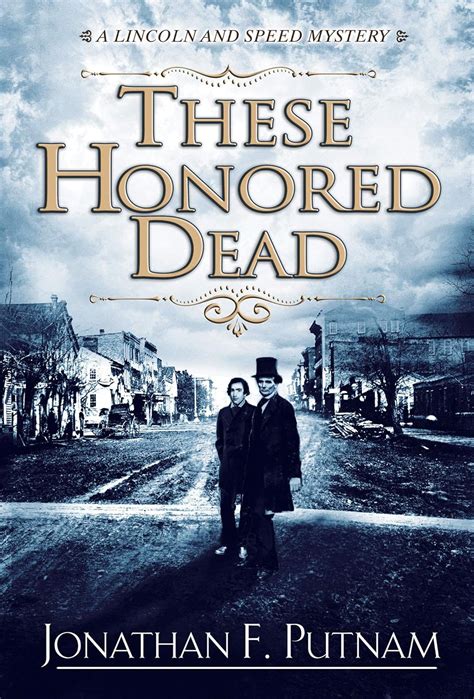 Read Online These Honored Dead A Lincoln And Speed Mystery 1 By Jonathan F Putnam