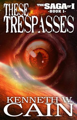 Full Download These Trespasses Saga Of I 1 By Kenneth W Cain