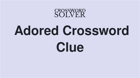 The Crossword Solver found 30 answers to "They're adored", 5 letters crossword clue. The Crossword Solver finds answers to classic crosswords and cryptic crossword puzzles. Enter the length or pattern for better results. Click the answer to find similar crossword …. 