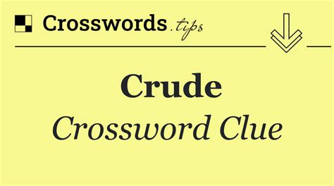 They may get crude Crossword Clue Wordplays.com