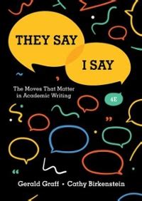 They say i say. The best-selling book on academic writing-in use at more than 1,500 schools. “They Say / I Say” identifies the key rhetorical moves in academic writing, showing students how to frame their arguments in the larger context of what others have said and providing templates to help them make those moves. 