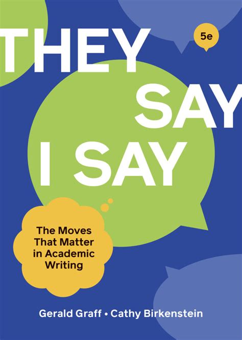 They say i say pdf. THEY SAY/I SAY. Unknown Binding – January 1, 2021. by Gerald Graff (Author), Cathy Birkenstein (Author) 4.4 187 ratings. See all formats and editions. This book identifies the key rhetorical moves in academic writing. It shows students how to frame their arguments as a response to what others have said and provides templates to help them ... 