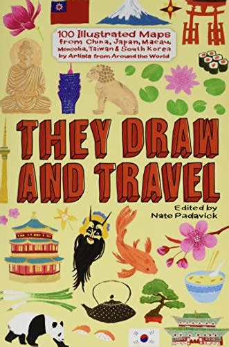 Full Download They Draw And Travel 100 Illustrated Maps From China Japan Macau Mongolia T Tdat Illustrated Maps From Around The World Volume 3 By Nate Padavick