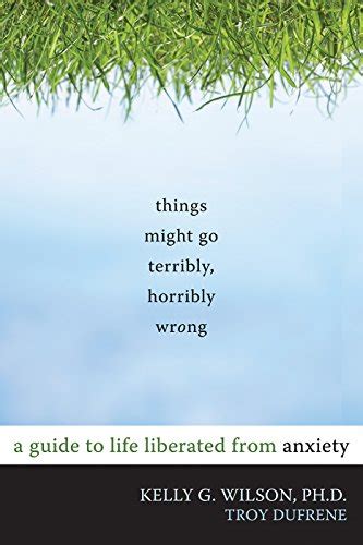 Things might go terribly horribly wrong a guide to life liberated from anxiety by kelly g wilson april 15 2010. - Selected guide to sports and recreation books by susan nueckel.