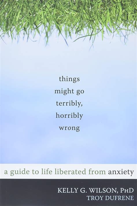 Things might go terribly horribly wrong a guide to life liberated from anxiety kelly g wilson. - Biblia principios de vida charles f. stanley.