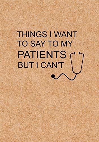 Download Things I Want To Say To My Patients But I Cant Notebook Funny Quote Journal  Humorous Funny Gag Gifts For Doctors Nurses Medical Assistant Appreciation Or Thank You Gift By Not A Book