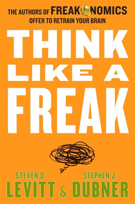 Download Think Like A Freak The Authors Of Freakonomics Offer To Retrain Your Brain By Steven D Levitt
