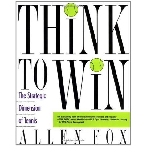 Read Think To Win Strategic Dimension Of Tennis The By Allen Fox