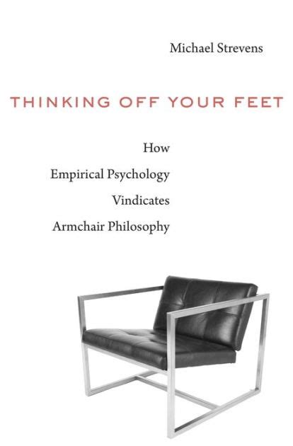 Full Download Thinking Off Your Feet How Empirical Psychology Vindicates Armchair Philosophy By Michael Strevens