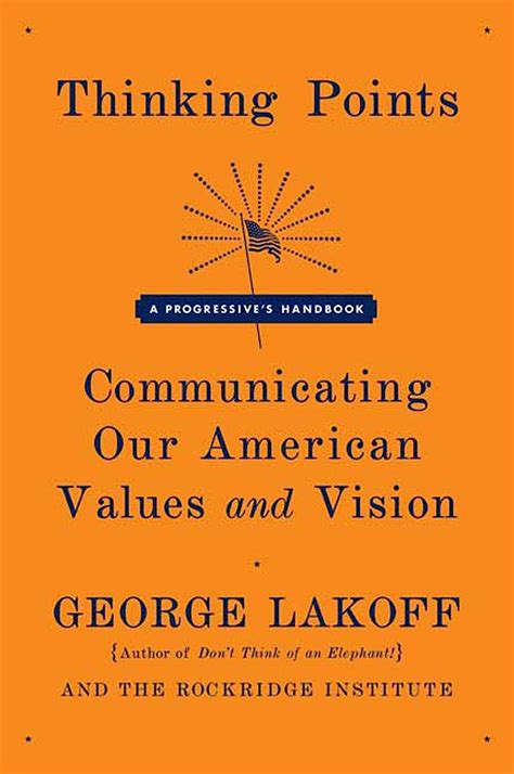 Read Thinking Points Communicating Our American Values And Vision By George Lakoff