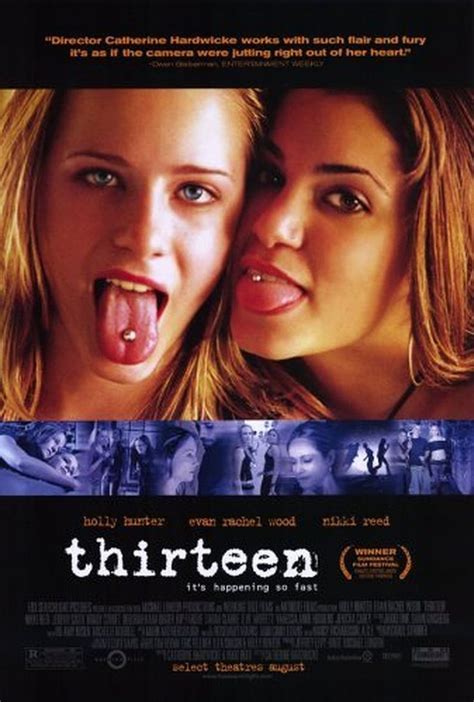 Thirteen. Anxiously trying to fit into the peer-pressure cooker environment of junior high, thirteen-year-old Tracy goes to shocking lengths in order to befriend Evie, the most popular girl in school. Now the two are inseparable - and incorrigible - leaving Tracy's desperate mother powerless to rescue her from a whirlwind of drugs, sex and crime..