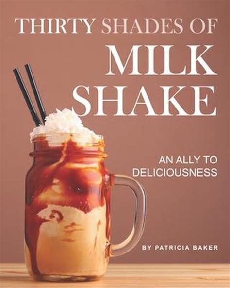 Read Online Thirty Shades Of Milkshake An Ally To Deliciousness By Patricia Baker