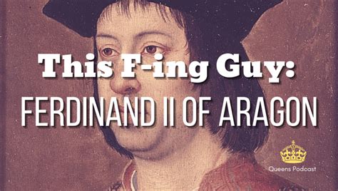 This F-ing Guy: Ferdinand II of Aragon – Queens Podcast