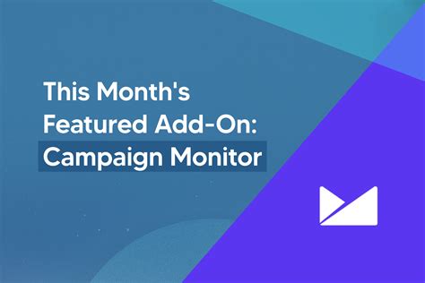 This Month’s Featured Add-On… Campaign Monitor