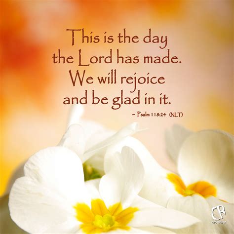 This is a day the lord has made niv. 24 This is the day the Lord has made; We will rejoice and be glad in it. 25 Save now, I pray, O Lord; ... 26 Blessed is he who comes in the name of the Lord! We have blessed you from the house of the Lord. 27 God is the Lord, And He has given us light; Bind the sacrifice with cords to the horns of the altar. 28 You are my God, and I will praise ... 