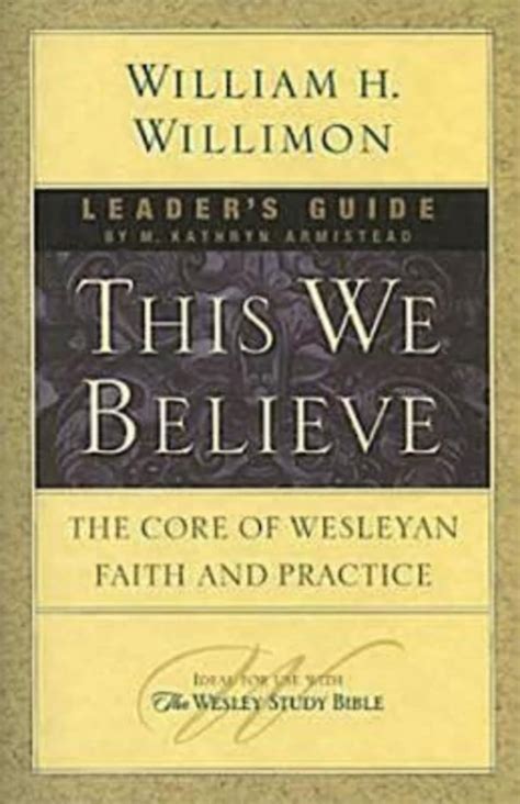 This we believe leaders guide the core of wesleyan faith and practice. - The chicago eye and emergency manual.