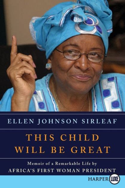 Read Online This Child Will Be Great Memoir Of A Remarkable Life By Africas First Woman President By Ellen Johnson Sirleaf
