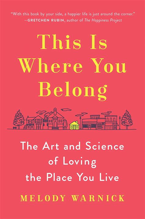 Read Online This Is Where You Belong The Art And Science Of Loving The Place You Live By Melody Warnick